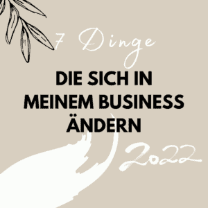 7 Dinge die sich in meinem Business ändern