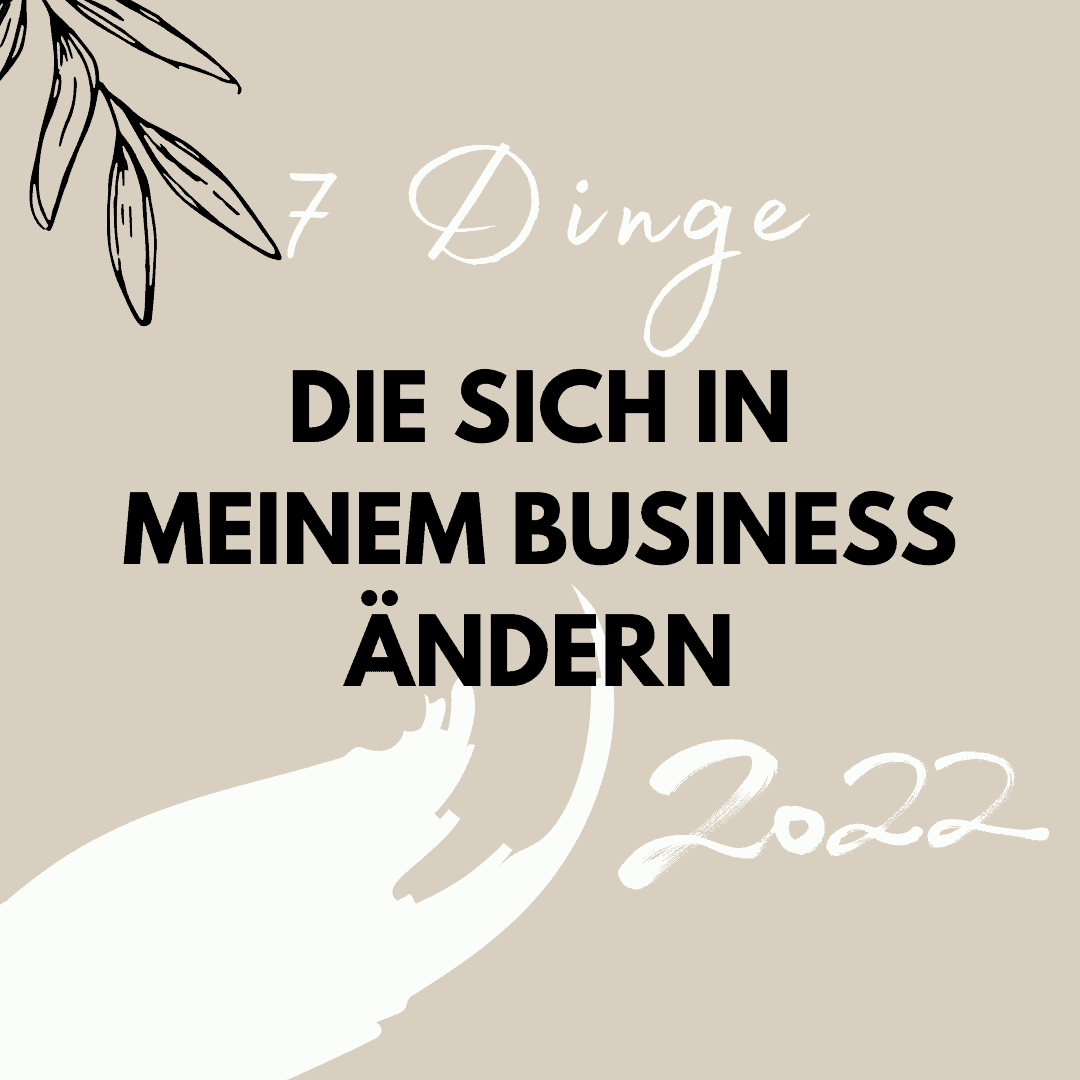 7 Dinge die sich in meinem Business ändern